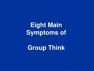 Eight Main Symptoms of Group Think