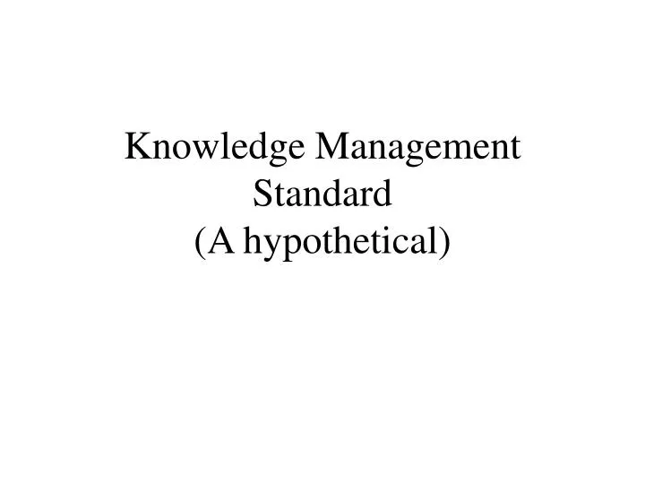 knowledge management standard a hypothetical