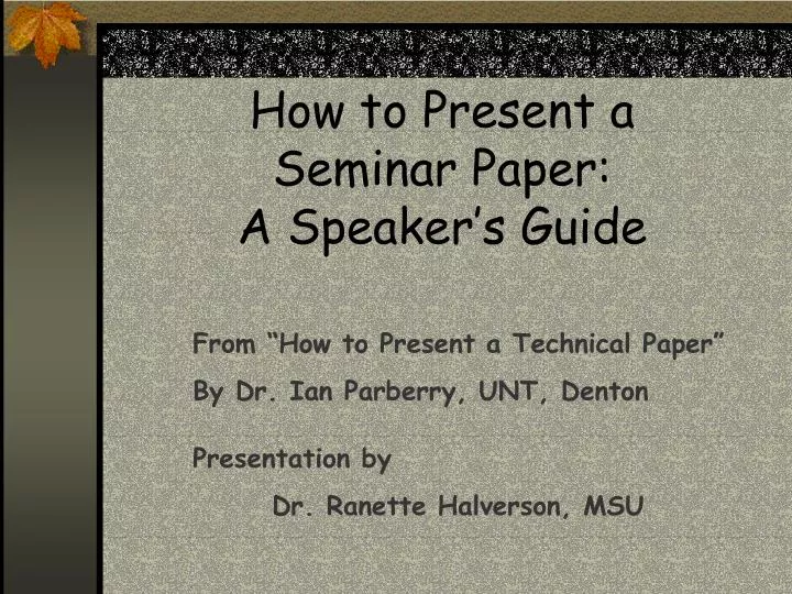 how to present a seminar paper a speaker s guide