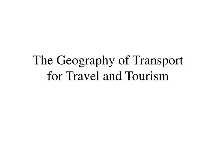 the geography of transport for travel and tourism