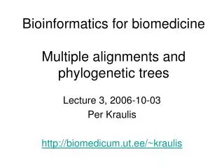 Bioinformatics for biomedicine Multiple alignments and phylogenetic trees