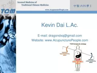 Kevin Dai L.Ac. E-mail: dragondxq@ gmail .com Website: www.AcupuncturePeople.com