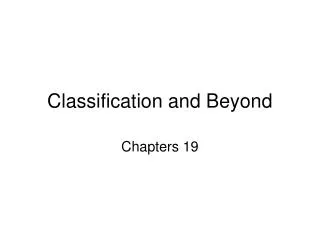 Classification and Beyond