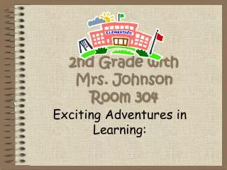 2nd Grade with Mrs. Johnson Room 304
