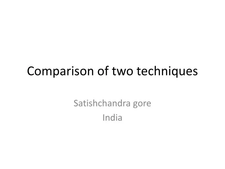 comparison of two techniques