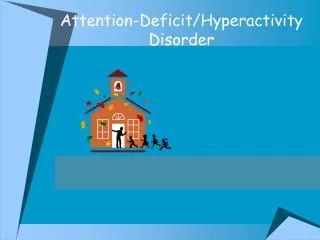 Attention-Deficit/Hyperactivity Disorder