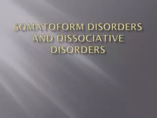 Somatoform Disorders and Dissociative Disorders