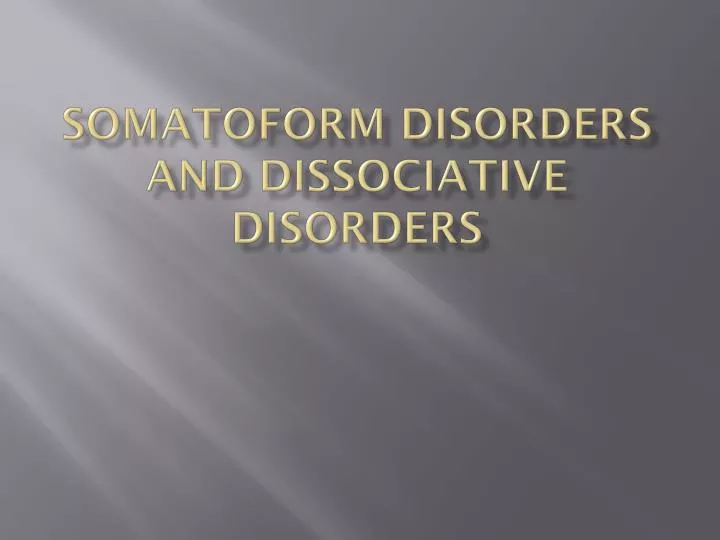 somatoform disorders and dissociative disorders