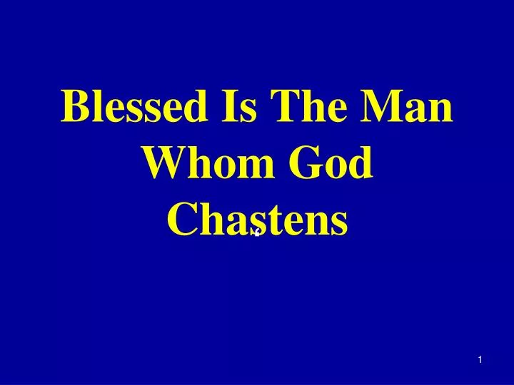 blessed is the man whom god chastens