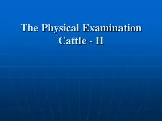 The Physical Examination Cattle - II