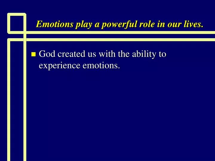 emotions play a powerful role in our lives
