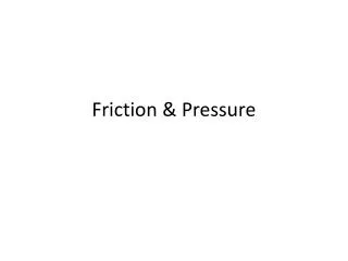 Friction &amp; Pressure