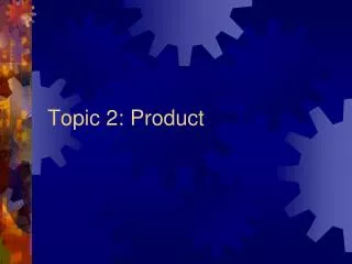 Topic 2: Product
