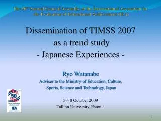 Dissemination of TIMSS 2007 as a trend study - Japanese Experiences - Ryo Watanabe