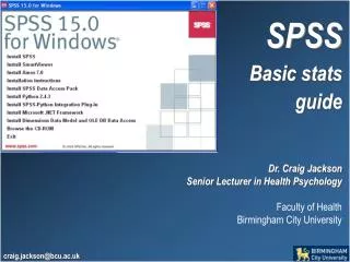 SPSS Basic stats guide Dr. Craig Jackson Senior Lecturer in Health Psychology Faculty of Health