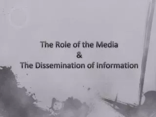 The Role of the Media &amp; The Dissemination of Information