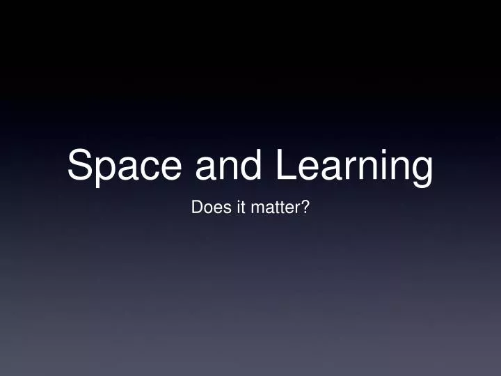 space and learning