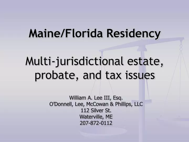 maine florida residency multi jurisdictional estate probate and tax issues