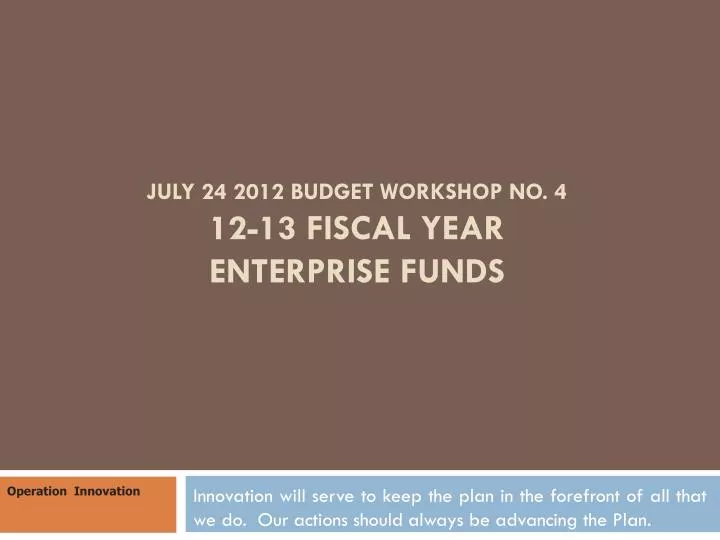 july 24 2012 budget workshop no 4 12 13 fiscal year enterprise funds