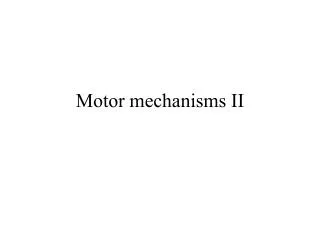 Motor mechanisms II
