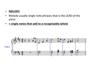 MELODY Melody usually single note phrases that is the LEAD of the piece