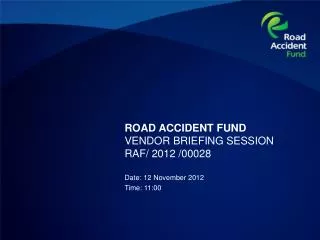 ROAD ACCIDENT FUND VENDOR BRIEFING SESSION RAF/ 2012 /00028