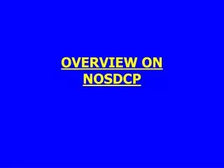 OVERVIEW ON NOSDCP