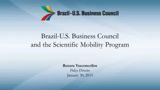 Brazil-U.S. Business Council and the Scientific Mobility Program Renata Vasconcellos