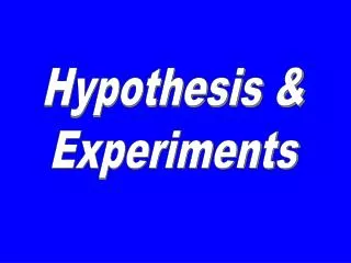 Hypothesis &amp; Experiments