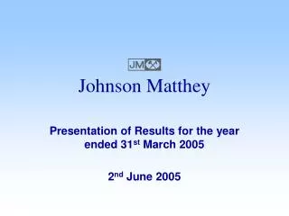 Presentation of Results for the year ended 31 st March 2005 2 nd June 2005