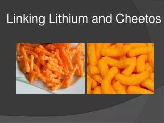 Linking Lithium and Cheetos