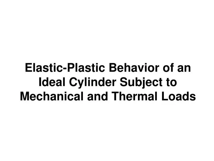 elastic plastic behavior of an ideal cylinder subject to mechanical and thermal loads