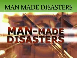 MAN MADE DISASTERS