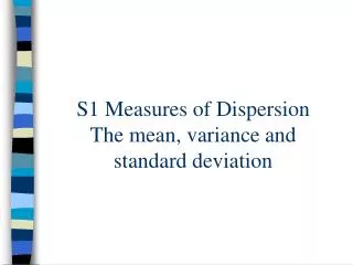 S1 Measures of Dispersion The mean, variance and standard deviation