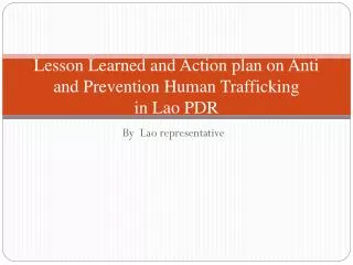 Lesson Learned and Action plan on Anti and Prevention Human Trafficking in Lao PDR