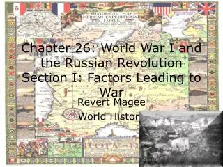 Chapter 26: World War I and the Russian Revolution Section I: Factors Leading to War