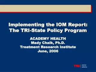 Implementing the IOM Report: The TRI-State Policy Program