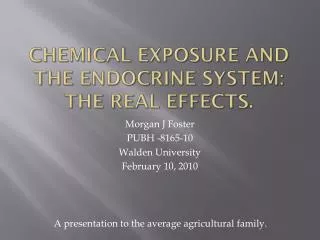 CHEMICAL EXPOSURE AND THE ENDOCRINE SYSTEM: The real effects.