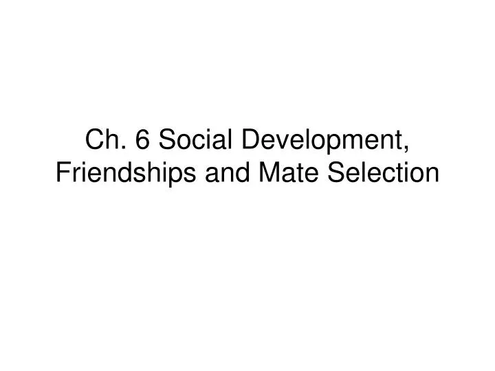 ch 6 social development friendships and mate selection
