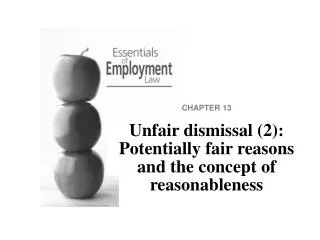 CHAPTER 13 Unfair dismissal (2): Potentially fair reasons and the concept of reasonableness