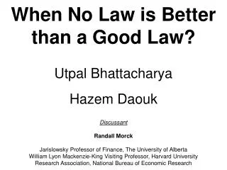 When No Law is Better than a Good Law? Utpal Bhattacharya Hazem Daouk