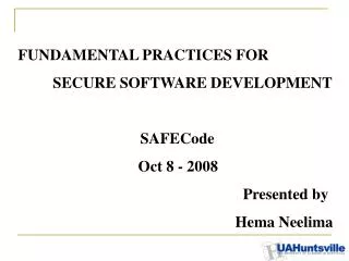 FUNDAMENTAL PRACTICES FOR 	SECURE SOFTWARE DEVELOPMENT SAFECode 			 Oct 8 - 2008