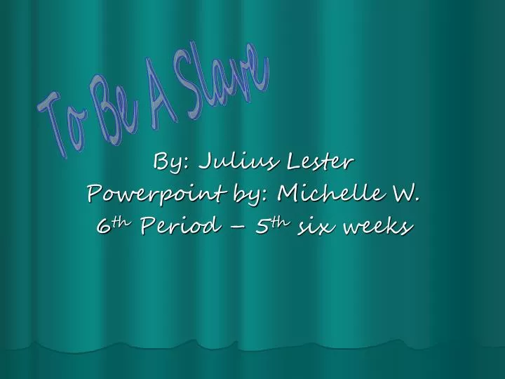 by julius lester powerpoint by michelle w 6 th period 5 th six weeks