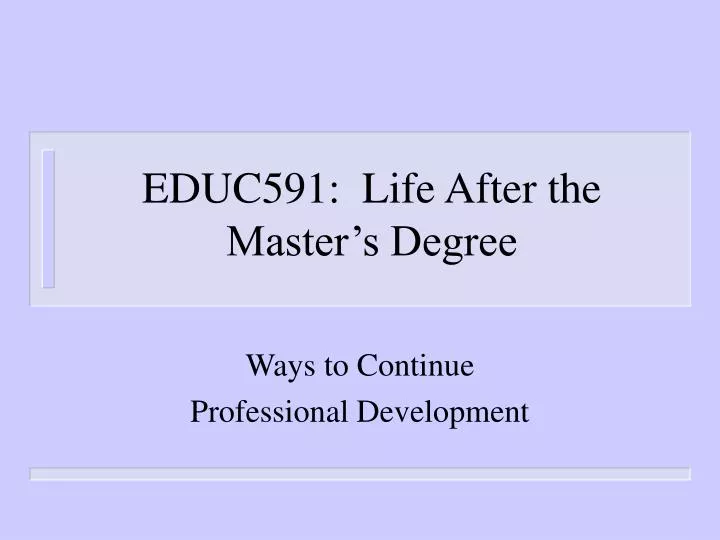 educ591 life after the master s degree