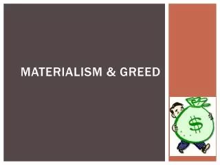 Materialism &amp; Greed