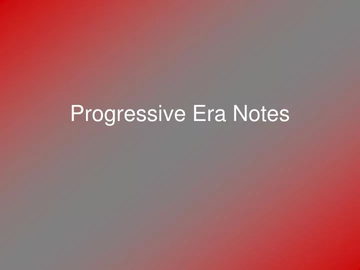 progressive era notes