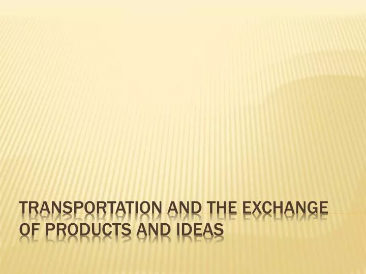 transportation and the exchange of products and ideas