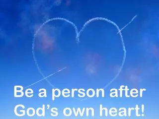 Be a person after God’s own heart!