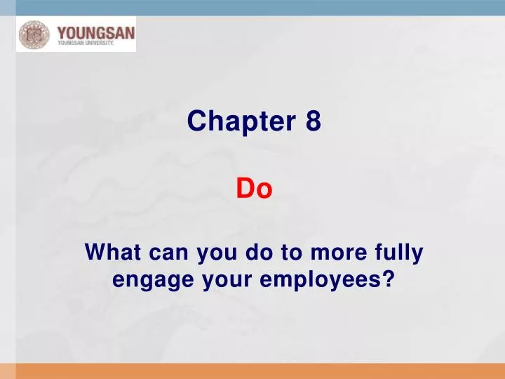 chapter 8 do what can you do to more fully engage your employees