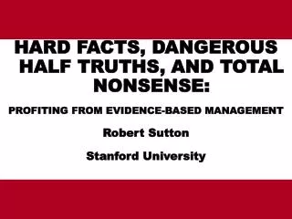 HARD FACTS, DANGEROUS HALF TRUTHS, AND TOTAL NONSENSE: PROFITING FROM EVIDENCE-BASED MANAGEMENT